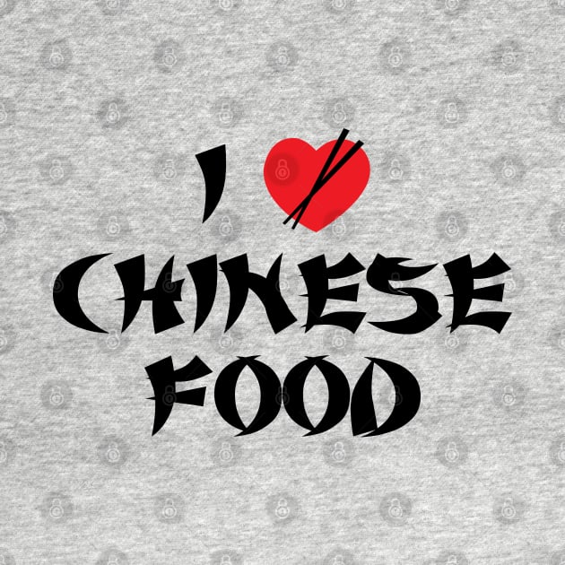 I Love Chinese Food by DetourShirts